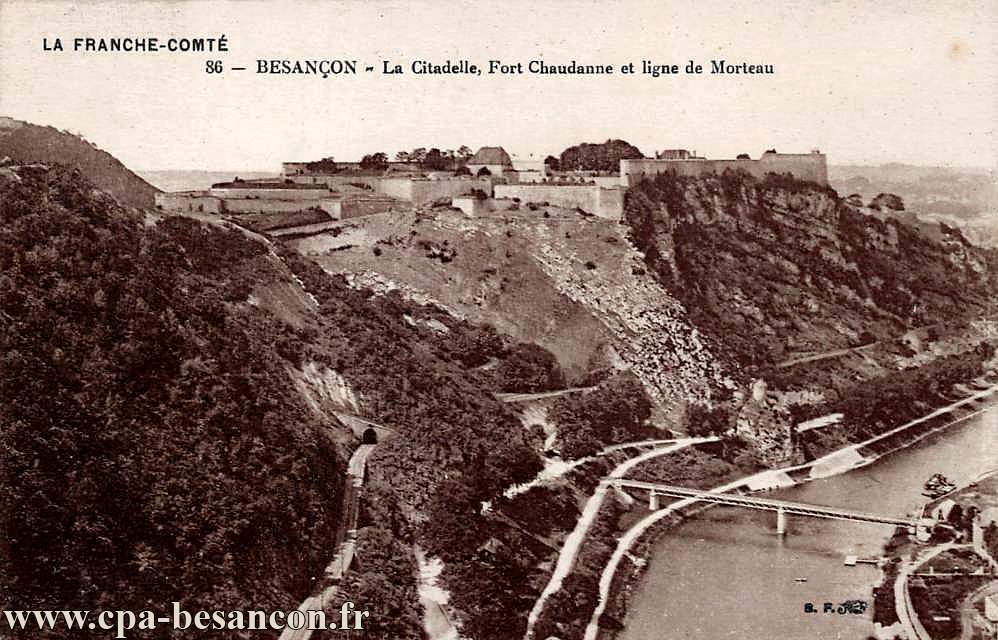 LA FRANCHE-COMTÉ - 86 - BESANÇON - La Citadelle, Fort Chaudanne et ligne de Morteau